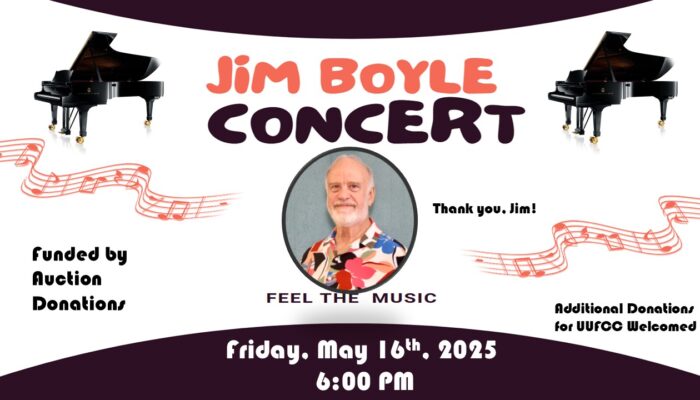 Jim Boyle Concert Friday May 16th, 2025 Funded by Auction Donations, Thank you, Jim! Additional Donations for UUFCC Welcomed