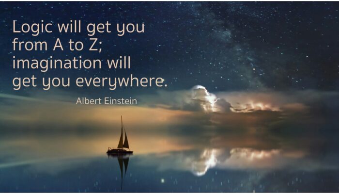 Logic will get you from A-z' imagination will get you everywhere Albert Einstein