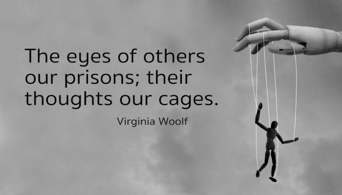 the eys of others our prisons; their thoughts our cages. - Virginia Woolf