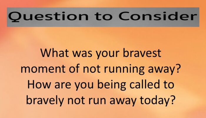 October 2 Courage - 2026 What was your bravest moment of not running away? How are you being called to bravely not run away today?